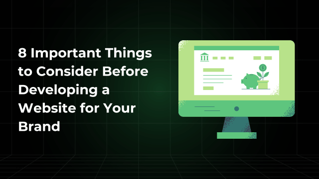 8 Important Things to Consider Before Developing a Website for Your Brand