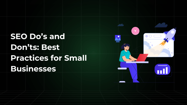 SEO Do’s and Don’ts: Best Practices for Small Businesses