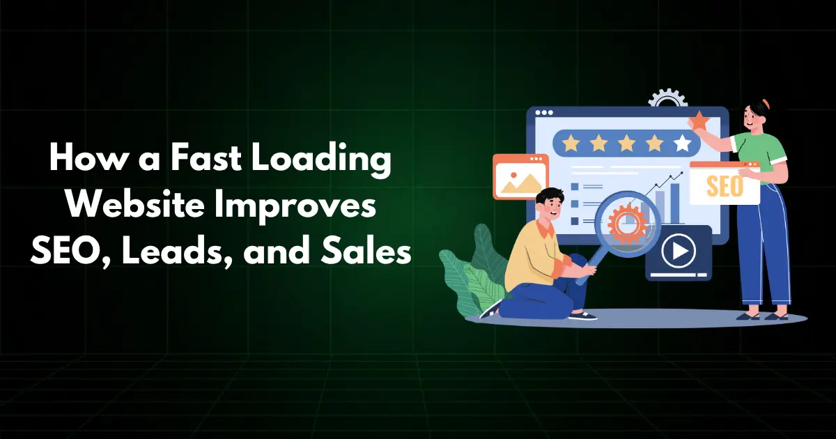 How a Fast Loading Website Improves SEO, Leads, and Sales